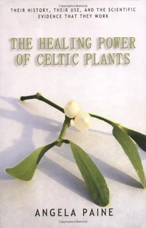 Seller image for The Healing Power of Celtic Plants: Their History, Their Use, and the Scientific Evidence That They Work for sale by Pieuler Store