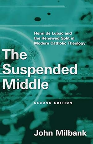 Immagine del venditore per The Suspended Middle, 2d ed: Henri de Lubac and the Renewed Split in Modern Catholic Theology venduto da Pieuler Store