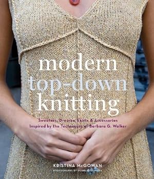 Imagen del vendedor de Modern Top-Down Knitting: Sweaters, Dresses, Skirts & Accessories Inspired by the Techniques of Barbara G. Walker a la venta por Pieuler Store