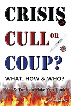 Seller image for CRISIS, CULL or COUP? WHAT, HOW and WHO? Facts and Truths to Make You Think!: Exposing The Great Lie and the Truth About the Covid-19 Phenomenon. for sale by Pieuler Store