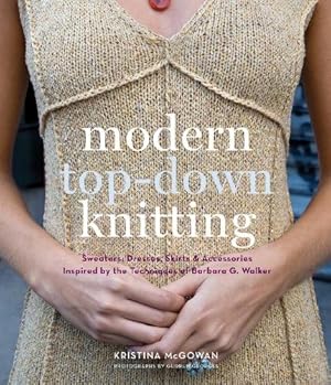 Imagen del vendedor de Modern Top-Down Knitting: Sweaters, Dresses, Skirts & Accessories Inspired by the Techniques of Barbara G. Walker a la venta por Pieuler Store