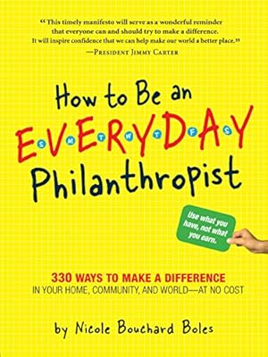 Immagine del venditore per How to Be an Everyday Philanthropist: 330 Ways to Make a Difference in Your Home, Community, and World - at No Cost! venduto da Pieuler Store
