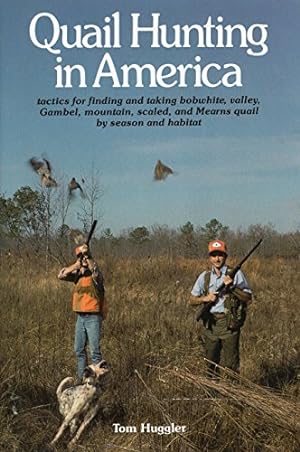 Seller image for Quail Hunting In America: Tactics For Finding and Taking Bobwhite, Valley, Gamble, Mountain, Scaled, and Mearns Quail by Season and Habitat (Tactics . and Taking Bobwhite, Valley, Gambel, Mou) for sale by Pieuler Store