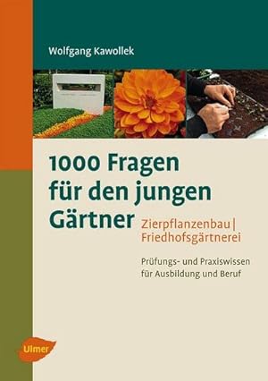 Immagine del venditore per 1000 Fragen fr den jungen Grtner. Zierpflanzenbau mit Friedhofsgrtnerei : Prfungs- und Praxiswissen fr Ausbildung und Beruf venduto da AHA-BUCH GmbH