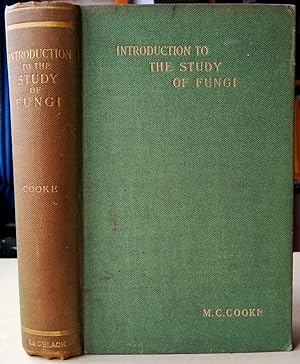 Introduction to the Study of Fungi : their organography, classification and distribution, for the...