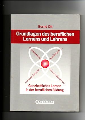 Bernd Ott, Grundlagen des beruflichen Lernens und Lehrens- Ganzheitliches Lernen in der beruflich...