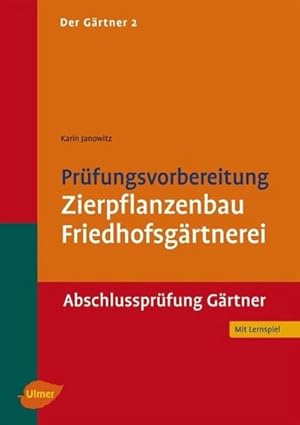 Seller image for Der Grtner 2. Prfungsvorbereitung Zierpflanzenbau, Friedhofsgrtnerei. Abschlussprfung for sale by AHA-BUCH GmbH