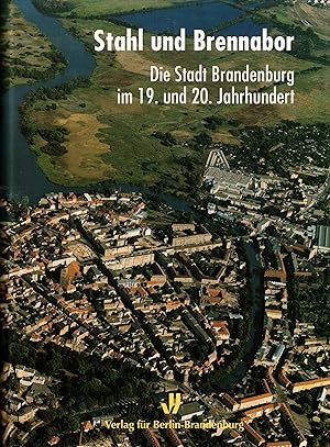 Immagine del venditore per Stahl und Brennabor. Die Stadt Brandenburg im 19. und 20. Jahrhundert (Bibliothek der Brandenburgischen und Preuischen Geschichte Band 3) venduto da Paderbuch e.Kfm. Inh. Ralf R. Eichmann