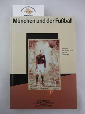 München und der Fussball : von den Anfängen 1896 bis zur Gegenwart. Hrsg. vom Stadtarchiv München.