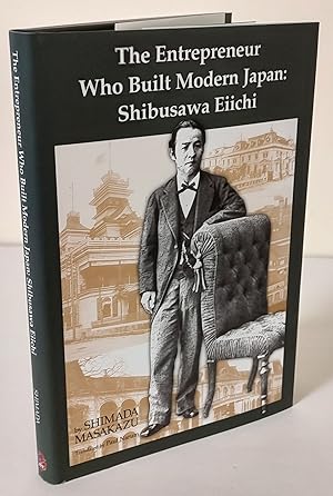 The Entrepreneur Who Built Modern Japan; Shibusawa Eiichi