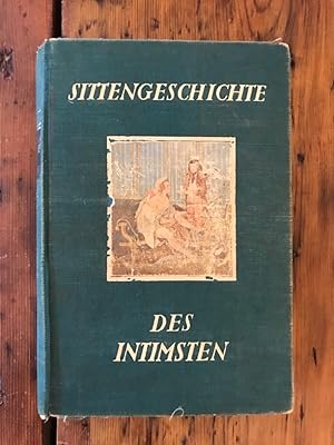 Seller image for Sittengeschichte des Intimsten: Intime Toilette, Mode und Kosmetik im Dienst der Erotik; Mittel und Wege zur Steigerung wie zur Herabstimmung des Geschlechtstriebes; Die Geschichte der Schutzmassnahmen beim Sekualverkehr for sale by Antiquariat Liber Antiqua