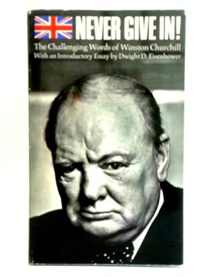 Bild des Verkufers fr Never Give In! The Challenging Words of Winston Churchill zum Verkauf von World of Rare Books