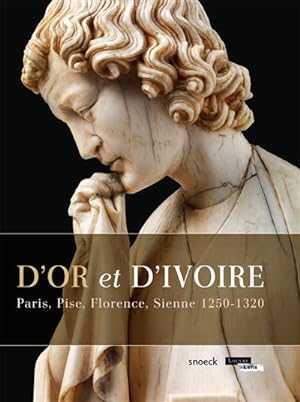 Seller image for D'or et d'ivoire : Paris, Pise, Florence, Sienne, 1250-1320 : [exposition, Lens, Muse du Louvre-Lens, 27 mai-28 septembre 2015] for sale by Papier Mouvant