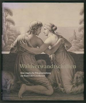 Image du vendeur pour Wahlverwandtschaften. Eine englische Privatsammlung zur Kunst der Goethezeit. Katalog zur gleichnamigen Ausstellung im Schiller-Museum, Weimar, vom 27. August bis 3. November 2013. bersetzung aus dem Englischen von Claudia Condry. (= Klassik-Stiftung Weimar.) mis en vente par Antiquariat Neue Kritik