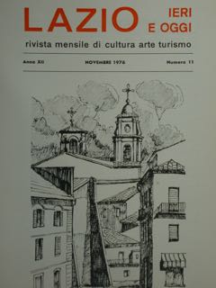 Lazio Ieri E Oggi. Rivista Mensile Di Cultura Arte Turismo. Anno XII, Novembre 1976, Numero 11