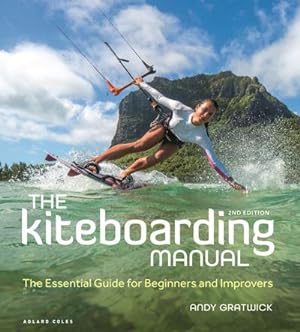 Bild des Verkufers fr The Kiteboarding Manual 2nd edition : The Essential Guide for Beginners and Improvers zum Verkauf von AHA-BUCH GmbH