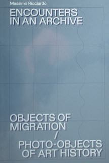 Encounters in an Archive. Objects of migration / Photo-Objects of Art History.