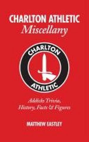 Bild des Verkufers fr Charlton Athletic Miscellany: Addicks Trivia, History, Facts & STATS zum Verkauf von Smartbuy