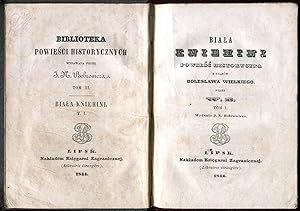 Biala Kniehini. Powiesc historyczna z czasow Boleslawa Wielkiego. Tom I. [= Biblioteka powiesci h...