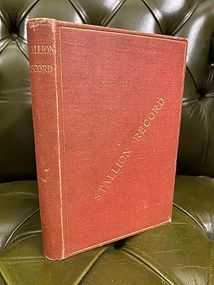 Seller image for Stallion Record: Being A Dictionary of Stallions of the XIX Century, Whose Names Are Found In Modern Pedigrees. for sale by Kerr & Sons Booksellers ABA