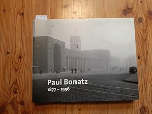 Bild des Verkufers fr Paul Bonatz : 1877 - 1956 : (anlsslich der Ausstellung 'Paul Bonatz 1877 - 1956. Leben und Bauen zwischen Neckar und Bosporus', 22. Januar bis 20. Mrz 2011, veranstaltet vom Deutschen Architekturmuseum, Dezernat Kultur und Wissenschaft, Stadt Frankfurt am Main in Kooperation mit der Kunsthalle Tbingen ; zweite Station der Ausstellung: Kunsthalle Tbingen, 26. Mrz bis 22. Mai 2011) zum Verkauf von Gebrauchtbcherlogistik  H.J. Lauterbach