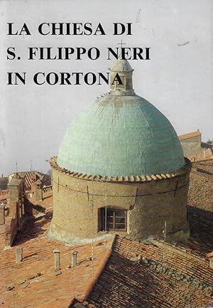 Immagine del venditore per La Chiesa di S. Filippo Neri in Cortona venduto da Biblioteca di Babele