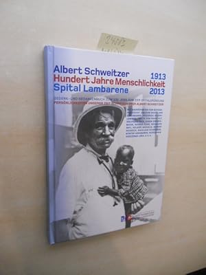 Albert Schweitzer. Hundert Jahre Menschlichkeit. 1913 2013.