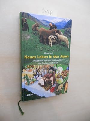 Neues Leben in den Alpen. Initiativen, Modelle und Projekte der Bio-Landwirtschaft.