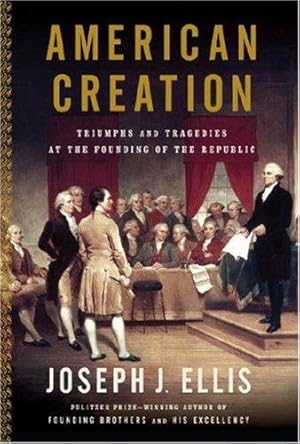 Imagen del vendedor de American Creation: Triumphs and Tragedies at the Founding of the Republic a la venta por WeBuyBooks