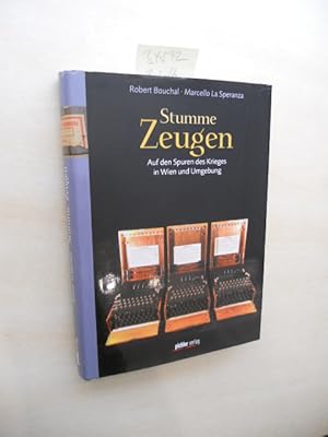 Stumme Zeugen. Auf den Spuren des Krieges in Wien und Umgebung.