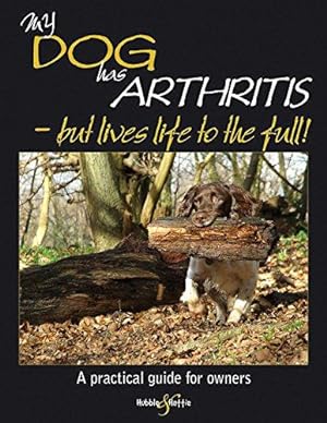 Seller image for My Dog Has Arthritis: . but lives life to the full! (My Dog is): A Practical Guide for Owners for sale by WeBuyBooks