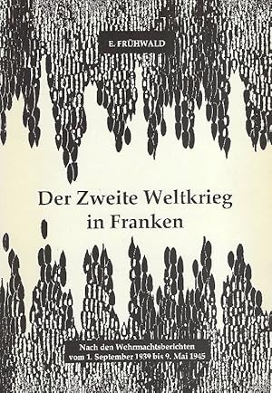 Bild des Verkufers fr Der zweite Weltkrieg in Franken Nach den Wehrmachtsberichten vom 1. September 1939 bis 9.Mai 1945 zum Verkauf von Antiquariat Lcke, Einzelunternehmung