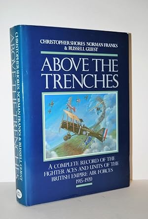 Seller image for Above the Trenches A Complete Record of the Fighter Aces and Units of the British Empire Air Forces, 1915-20 for sale by Nugget Box  (PBFA)