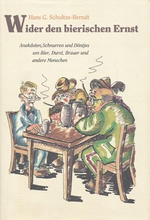 Bild des Verkufers fr Wider den bierischen Ernst. Anekdoten, Schnurren und Dntjes um Bier, Durst, Brauer und andere Menschen zusammengetragen von Hans Gnter Schutze-Berndt, Bierbrauer zu Berlin, karikiert von Friedrich Jirmann, Bierbrauer zu Stadthagen. zum Verkauf von ANTIQUARIAT ERDLEN