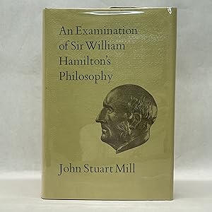 AN EXAMINATION OF SIR WILLIAM HAMILTON'S PHILOSOPHY: COLLECTED WORKS OF JOHN STUART MILL (VOL IX)