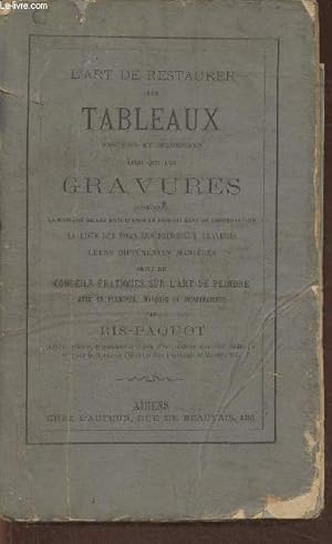 Bild des Verkufers fr L'art de restaurer les tableaux anciens et modernes ainsi que les gravures contenant la manire de les entretenir en parfait tat de conservation, la liste des noms des principaux graveurs, leurs diffrentes manires suivi de (titre en notice) zum Verkauf von Le-Livre