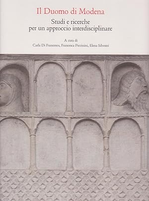 Il Duomo di Modena : studi e ricerche per un approccio interdisciplinare / a cura di Carla Di Fra...