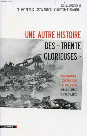 Bild des Verkufers fr Une autre histoire des "trente glorieuses" modernisation, contestations et pollutions dans la France d'aprs-guerre. zum Verkauf von Le-Livre