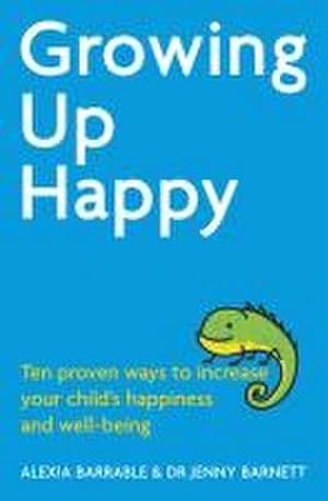 Bild des Verkufers fr Growing Up Happy : Ten proven ways to increase your child's happiness and well-being zum Verkauf von AHA-BUCH GmbH