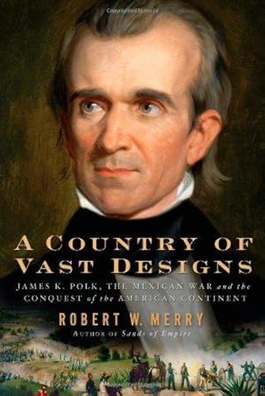 Bild des Verkufers fr A Country of Vast Designs: James K. Polk, The Mexican War, and the Conquest of the American Continent zum Verkauf von WeBuyBooks