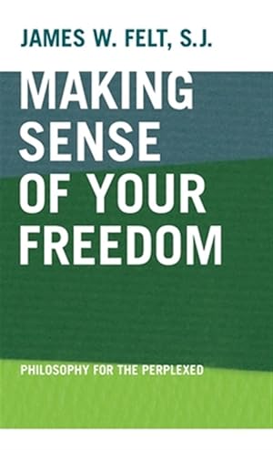 Seller image for Making Sense of Your Freedom : Philosophy for the Perplexed for sale by GreatBookPrices