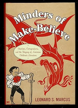 Minders of Make-Believe: Idealists, Entrepreneurs, and the Shaping of American Children's Literature