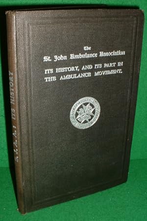 THE ST. JOHN AMBULANCE ASSOCIATION, It's History and It's Part in the Ambulance Movement [ 1864 -...