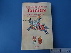 Das grosse Buch der Turniere. Alle 36 glanzvollen Ritterfeste des Mittelalters. Die Bilderhandsch...