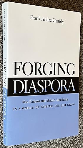 Forging Diaspora; Afro-Cubans and African Americans in a World of Empire and Jim Crow