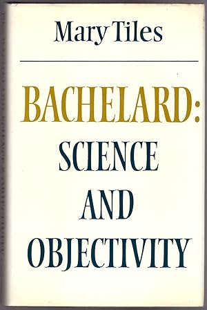 Seller image for Bachelard: Science and Objectivity for sale by Craig Olson Books, ABAA/ILAB