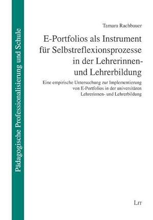 Imagen del vendedor de E-Portfolios als Instrument fr Selbstreflexionsprozesse in der Lehrerinnen- und Lehrerbildung: Eine empirische Untersuchung zur Implementierung von . universitren Lehrerinnen- und Lehrerbildung a la venta por Rheinberg-Buch Andreas Meier eK