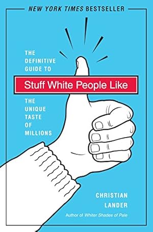 Bild des Verkufers fr Stuff White People Like: A Definitive Guide to the Unique Taste of Millions zum Verkauf von Reliant Bookstore