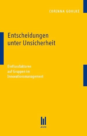 Bild des Verkufers fr Entscheidungen unter Unsicherheit: Einflussfaktoren auf Gruppen im Innovationsmanagement zum Verkauf von Rheinberg-Buch Andreas Meier eK