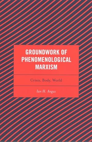 Seller image for Groundwork of Phenomenological Marxism : Crisis, Body, World for sale by GreatBookPrices